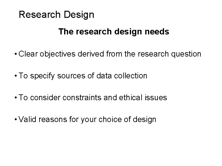 Slide 5. 4 Research Design The research design needs • Clear objectives derived from
