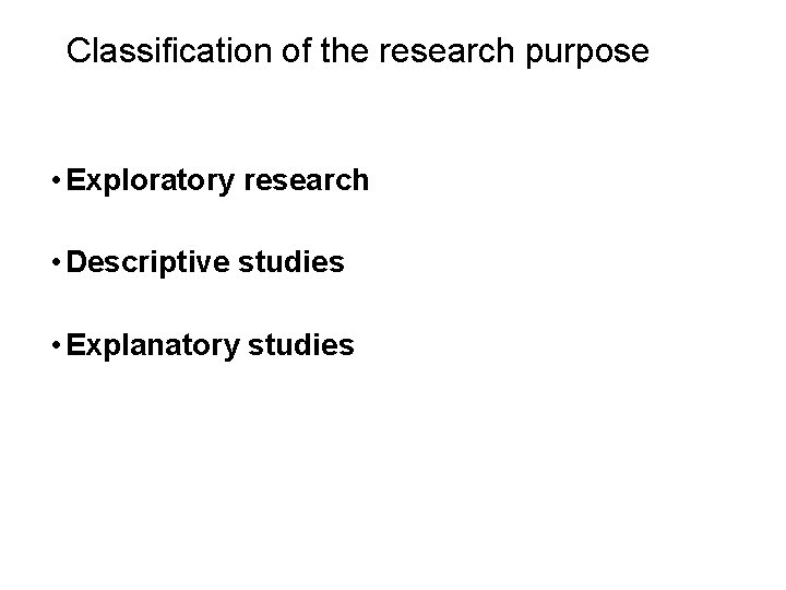 Slide 5. 7 Classification of the research purpose • Exploratory research • Descriptive studies