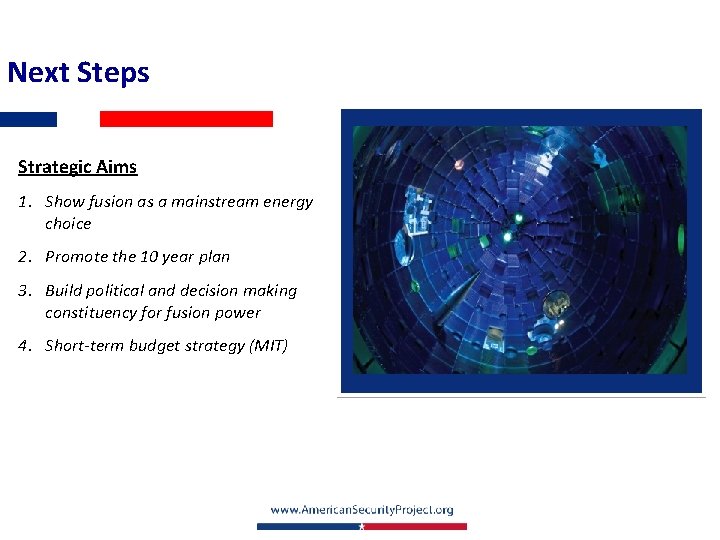 Next Steps Strategic Aims 1. Show fusion as a mainstream energy choice 2. Promote