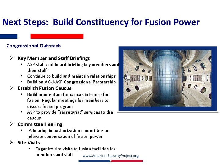 Next Steps: Build Constituency for Fusion Power Congressional Outreach Ø Key Member and Staff