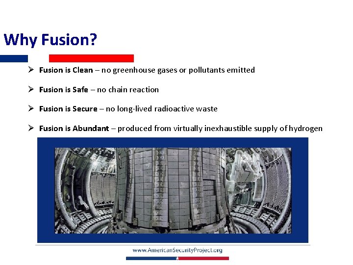 Why Fusion? Ø Fusion is Clean – no greenhouse gases or pollutants emitted Ø