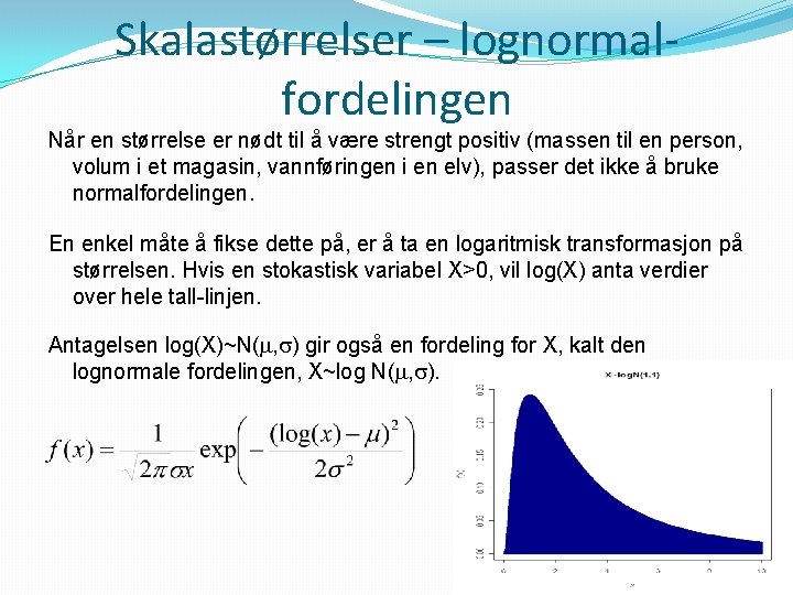 Skalastørrelser – lognormalfordelingen Når en størrelse er nødt til å være strengt positiv (massen