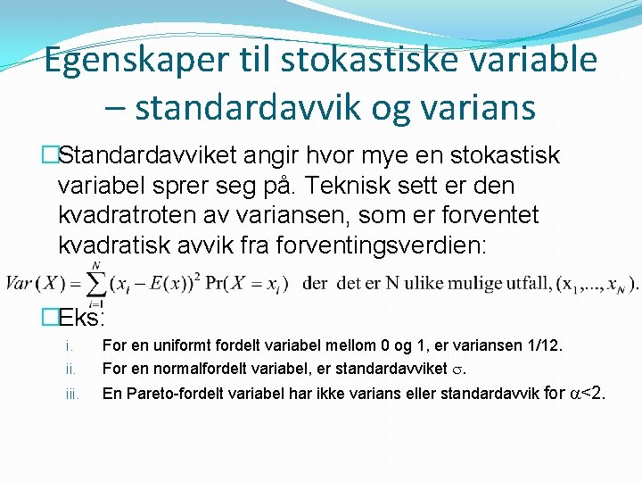 Egenskaper til stokastiske variable – standardavvik og varians �Standardavviket angir hvor mye en stokastisk