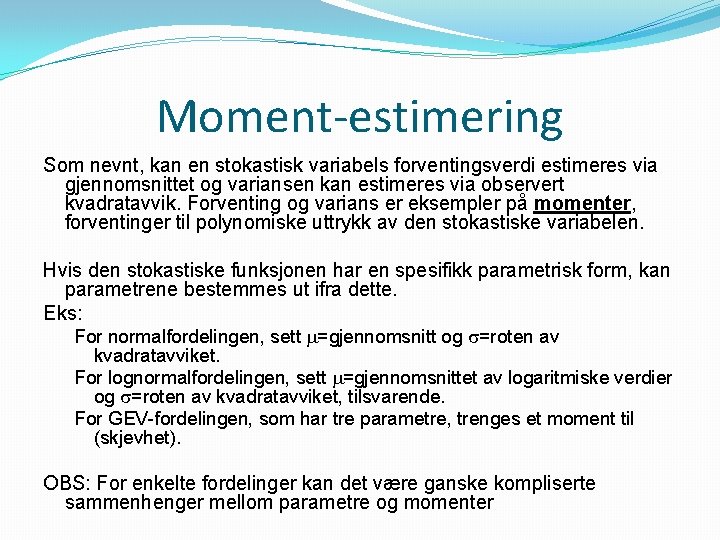 Moment-estimering Som nevnt, kan en stokastisk variabels forventingsverdi estimeres via gjennomsnittet og variansen kan