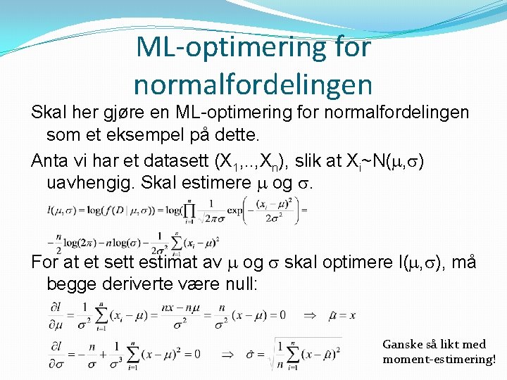 ML-optimering for normalfordelingen Skal her gjøre en ML-optimering for normalfordelingen som et eksempel på