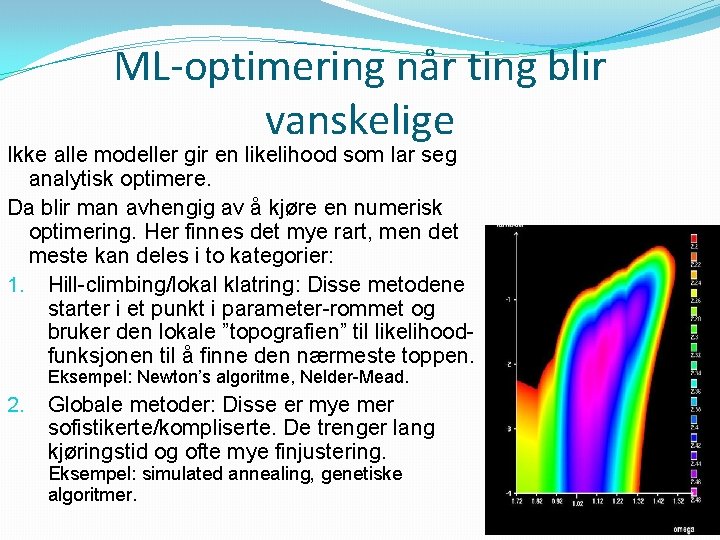 ML-optimering når ting blir vanskelige Ikke alle modeller gir en likelihood som lar seg