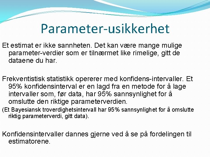 Parameter-usikkerhet Et estimat er ikke sannheten. Det kan være mange mulige parameter-verdier som er