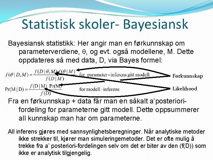 Statistisk skoler- Bayesiansk statistikk: Her angir man en førkunnskap om parameterverdiene, , og evt.