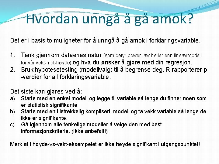 Hvordan unngå å gå amok? Det er i basis to muligheter for å unngå