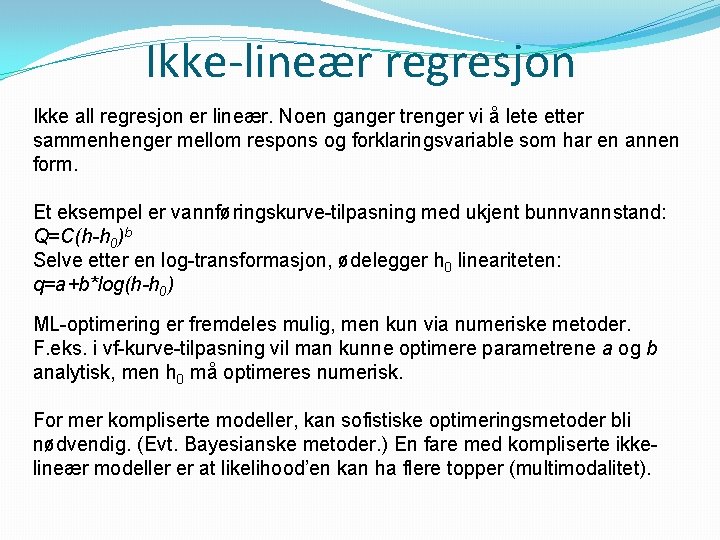 Ikke-lineær regresjon Ikke all regresjon er lineær. Noen ganger trenger vi å lete etter