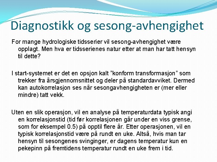 Diagnostikk og sesong-avhengighet For mange hydrologiske tidsserier vil sesong-avhengighet være opplagt. Men hva er