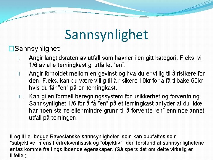 Sannsynlighet �Sannsynlighet: I. II. III. Angir langtidsraten av utfall som havner i en gitt