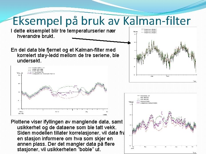 Eksempel på bruk av Kalman-filter I dette eksemplet blir tre temperaturserier nær hverandre brukt.