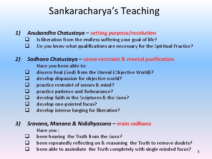 Sankaracharya’s Teaching 1) Anubandha Chatustaya – setting purpose/resolution q q 2) Sadhana Chatustaya –