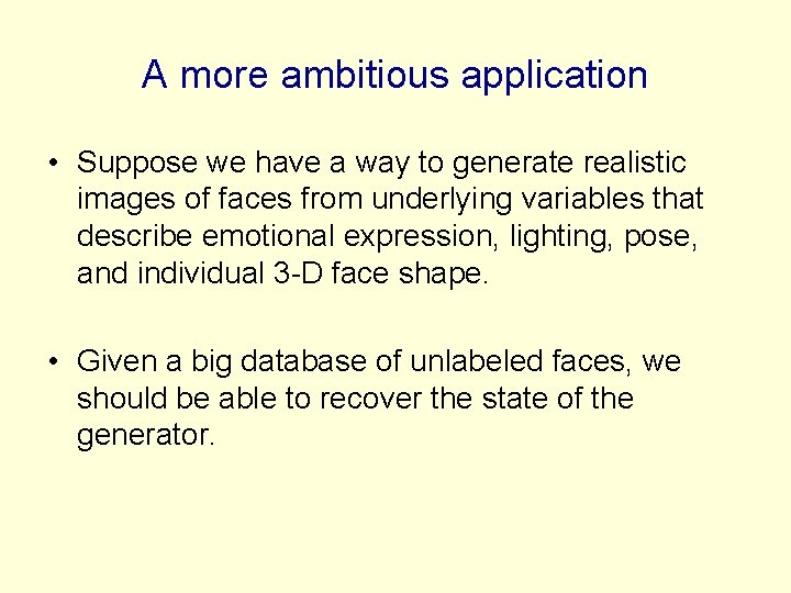 A more ambitious application • Suppose we have a way to generate realistic images