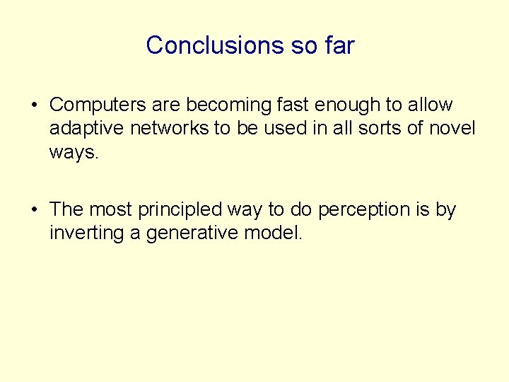 Conclusions so far • Computers are becoming fast enough to allow adaptive networks to