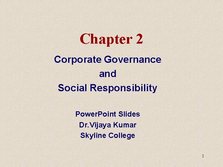 Chapter 2 Corporate Governance and Social Responsibility Power. Point Slides Dr. Vijaya Kumar Skyline