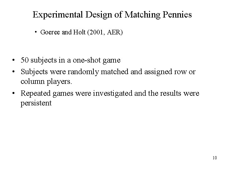 Experimental Design of Matching Pennies • Goeree and Holt (2001, AER) • 50 subjects