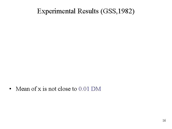 Experimental Results (GSS, 1982) • Mean of x is not close to 0. 01