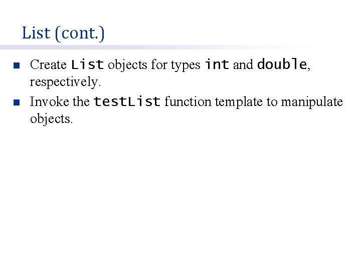 List (cont. ) n n Create List objects for types int and double, respectively.