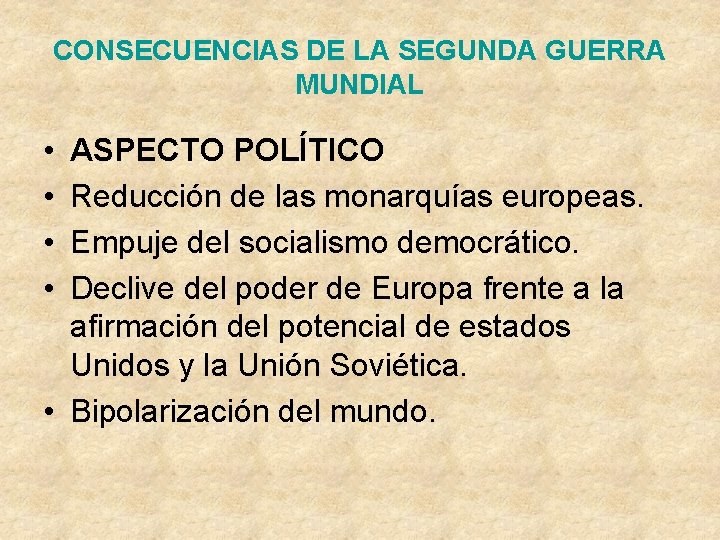 CONSECUENCIAS DE LA SEGUNDA GUERRA MUNDIAL • • ASPECTO POLÍTICO Reducción de las monarquías