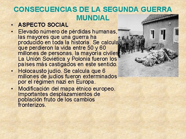 CONSECUENCIAS DE LA SEGUNDA GUERRA MUNDIAL • ASPECTO SOCIAL • Elevado número de pérdidas