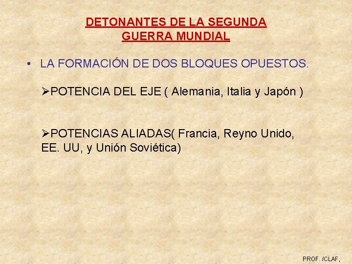 DETONANTES DE LA SEGUNDA GUERRA MUNDIAL • LA FORMACIÓN DE DOS BLOQUES OPUESTOS. ØPOTENCIA