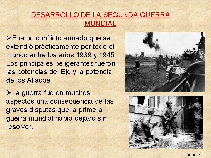 DESARROLLO DE LA SEGUNDA GUERRA MUNDIAL ØFue un conflicto armado que se extendió prácticamente