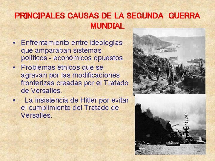 PRINCIPALES CAUSAS DE LA SEGUNDA GUERRA MUNDIAL • Enfrentamiento entre ideologías que amparaban sistemas