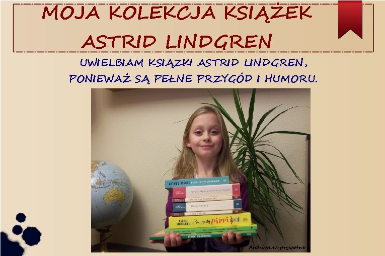 MOJA KOLEKCJA KSIĄŻEK ASTRID LINDGREN UWIELBIAM KSIĄZKI ASTRID LINDGREN, PONIEWAŻ SĄ PEŁNE PRZYGÓD I