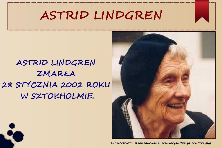 ASTRID LINDGREN ZMARŁA 28 STYCZNIA 2002 ROKU W SZTOKHOLMIE. https: //www. bibliotekawszkole. pl/inne/gazetki 033.