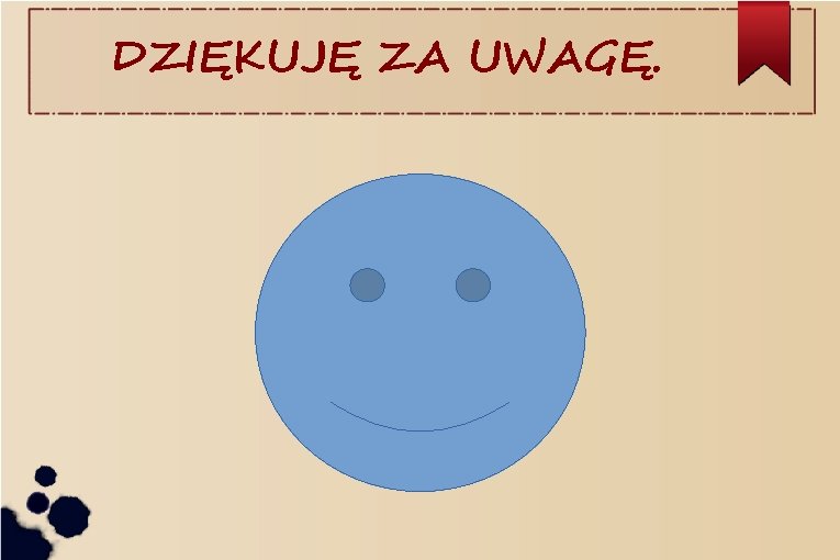 DZIĘKUJĘ ZA UWAGĘ. 