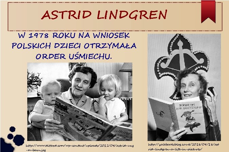 ASTRID LINDGREN W 1978 ROKU NA WNIOSEK POLSKICH DZIECI OTRZYMAŁA ORDER UŚMIECHU. http: //www.