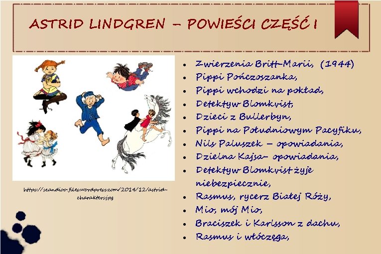 ASTRID LINDGREN – POWIEŚCI CZĘŚĆ I https: //scandioo. files. wordpress. com/2014/12/astridcharakters. jpg Zwierzenia Britt-Marii,