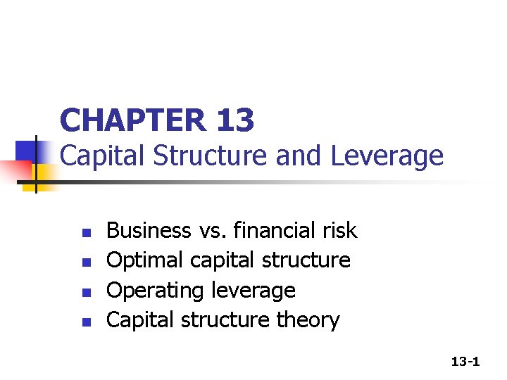 CHAPTER 13 Capital Structure and Leverage n n Business vs. financial risk Optimal capital CHAPTER 13 Capital Structure and Leverage n n Business vs. financial risk Optimal capital