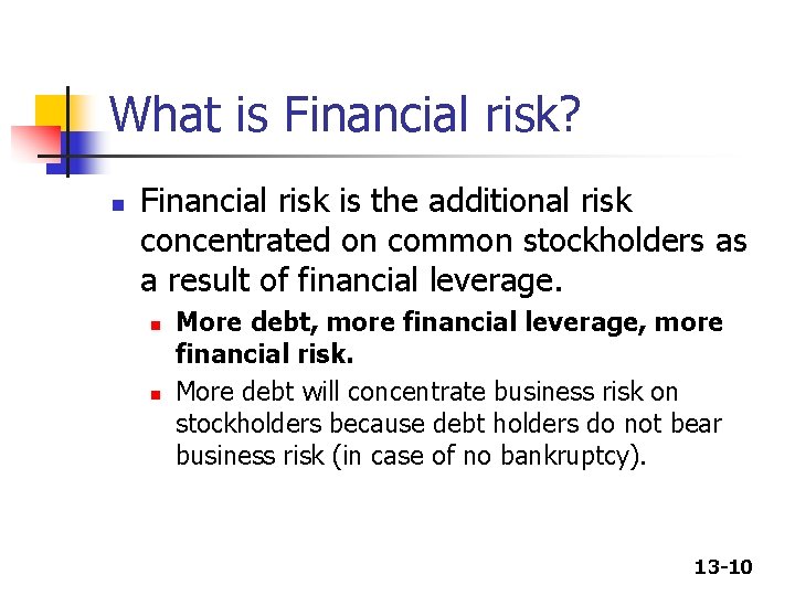 What is Financial risk? n Financial risk is the additional risk concentrated on common What is Financial risk? n Financial risk is the additional risk concentrated on common