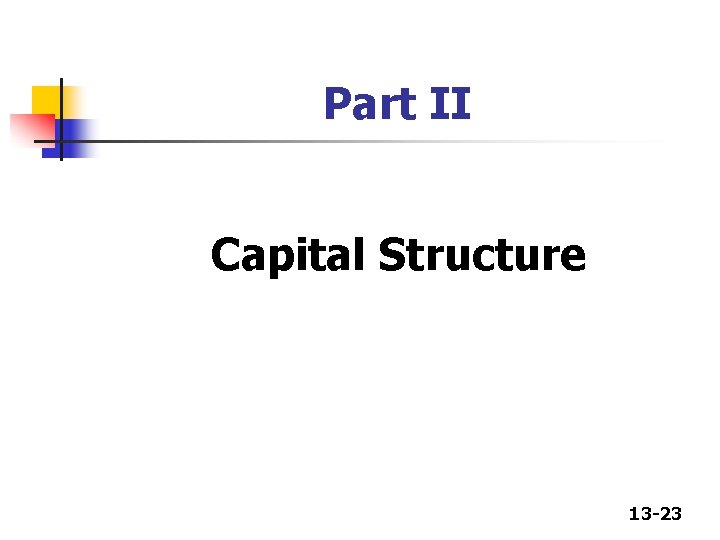 Part II Capital Structure 13 -23 Part II Capital Structure 13 -23