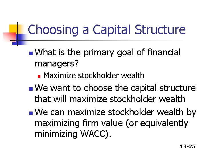 Choosing a Capital Structure n What is the primary goal of financial managers? n Choosing a Capital Structure n What is the primary goal of financial managers? n