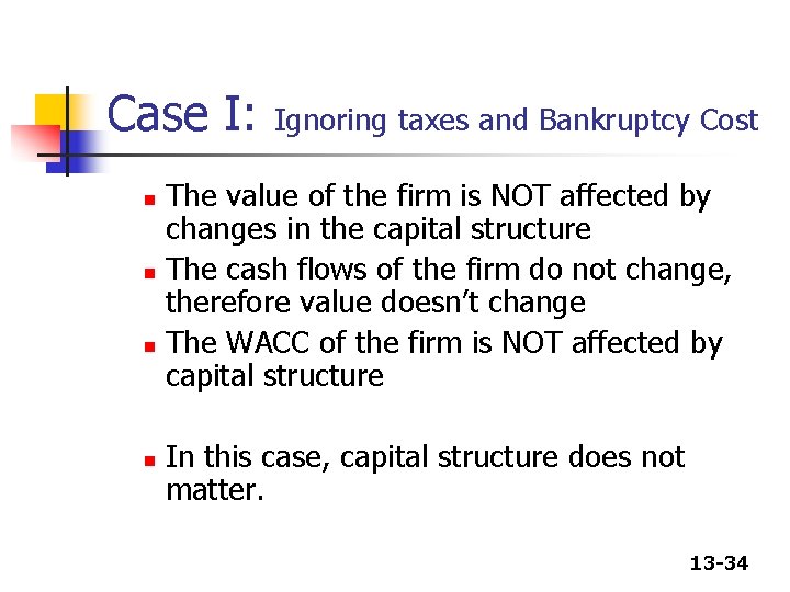 Case I: Ignoring taxes and Bankruptcy Cost The value of the firm is NOT Case I: Ignoring taxes and Bankruptcy Cost The value of the firm is NOT
