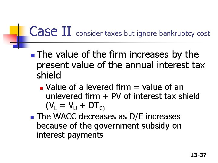 Case II n consider taxes but ignore bankruptcy cost The value of the firm Case II n consider taxes but ignore bankruptcy cost The value of the firm