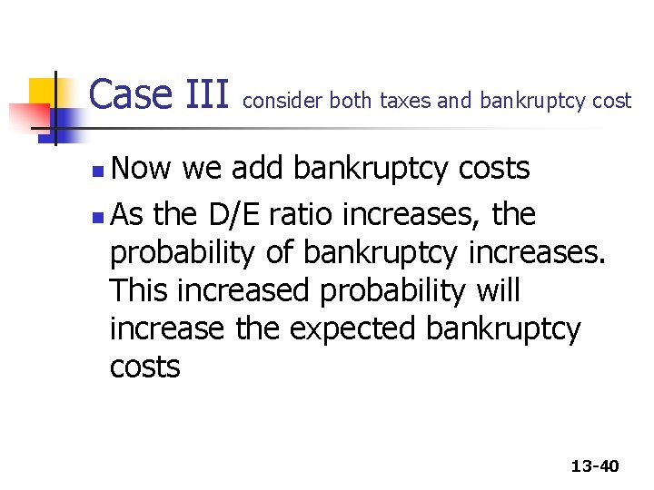 Case III consider both taxes and bankruptcy cost Now we add bankruptcy costs n Case III consider both taxes and bankruptcy cost Now we add bankruptcy costs n