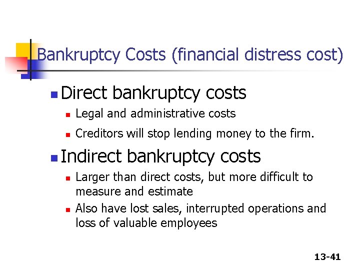 Bankruptcy Costs (financial distress cost) n n Direct bankruptcy costs n Legal and administrative Bankruptcy Costs (financial distress cost) n n Direct bankruptcy costs n Legal and administrative