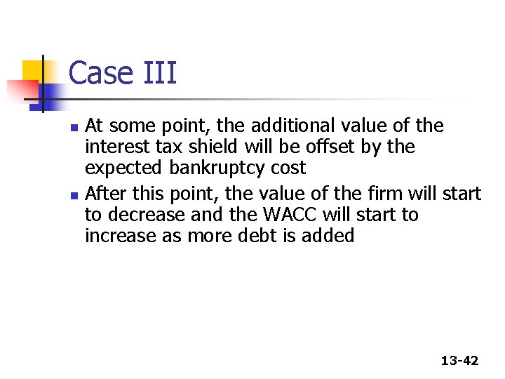 Case III At some point, the additional value of the interest tax shield will Case III At some point, the additional value of the interest tax shield will