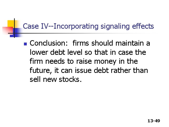 Case IV--Incorporating signaling effects n Conclusion: firms should maintain a lower debt level so Case IV--Incorporating signaling effects n Conclusion: firms should maintain a lower debt level so