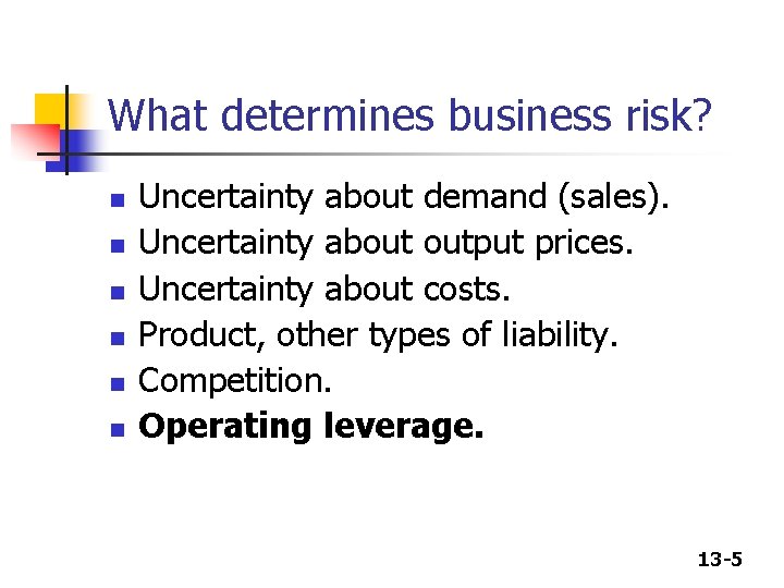What determines business risk? n n n Uncertainty about demand (sales). Uncertainty about output What determines business risk? n n n Uncertainty about demand (sales). Uncertainty about output