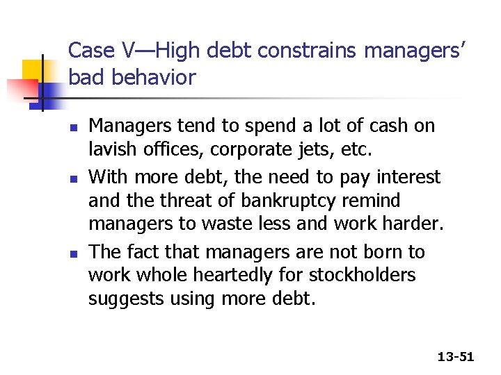 Case V—High debt constrains managers’ bad behavior n n n Managers tend to spend Case V—High debt constrains managers’ bad behavior n n n Managers tend to spend