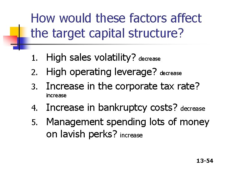 How would these factors affect the target capital structure? High sales volatility? decrease 2. How would these factors affect the target capital structure? High sales volatility? decrease 2.