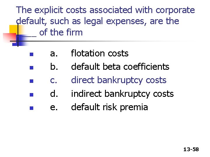 The explicit costs associated with corporate default, such as legal expenses, are the ____ The explicit costs associated with corporate default, such as legal expenses, are the ____