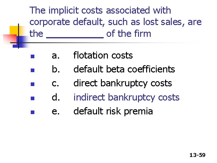 The implicit costs associated with corporate default, such as lost sales, are the of The implicit costs associated with corporate default, such as lost sales, are the of