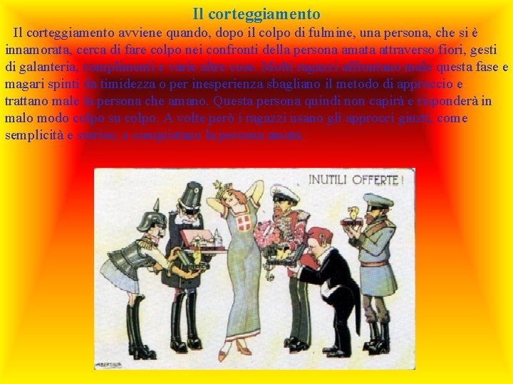 Il corteggiamento avviene quando, dopo il colpo di fulmine, una persona, che si è